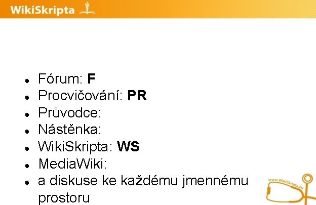 ● ● ● ● Fórum: F Procvičování: PR Průvodce: Nástěnka: Wiki. Skripta: WS Media.