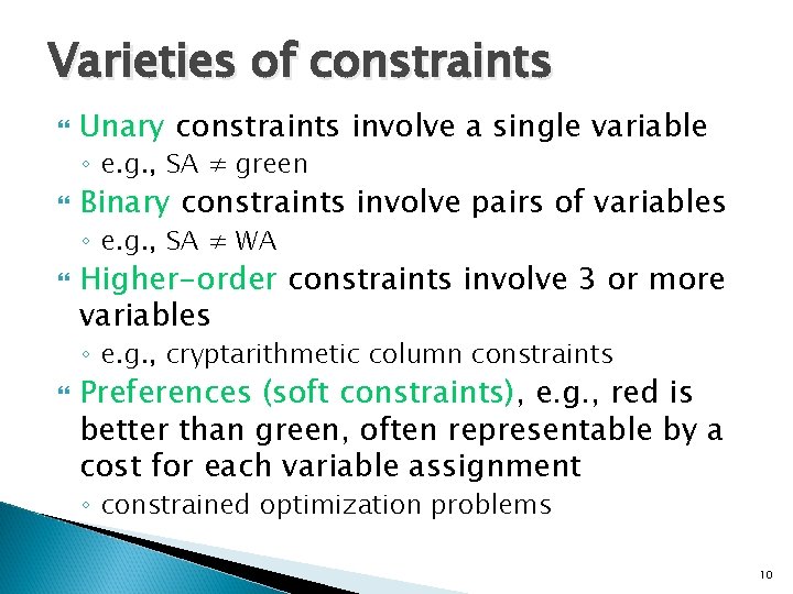 Varieties of constraints Unary constraints involve a single variable ◦ e. g. , SA