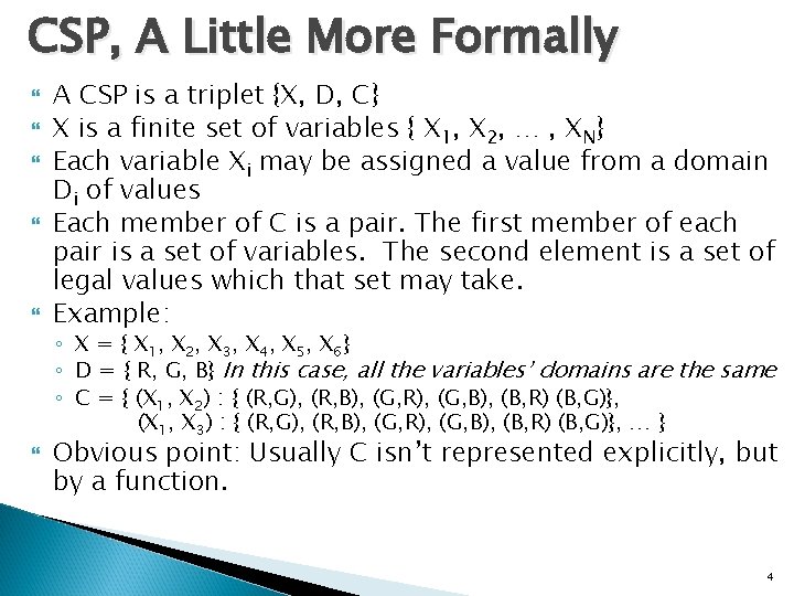 CSP, A Little More Formally A CSP is a triplet {X, D, C} X