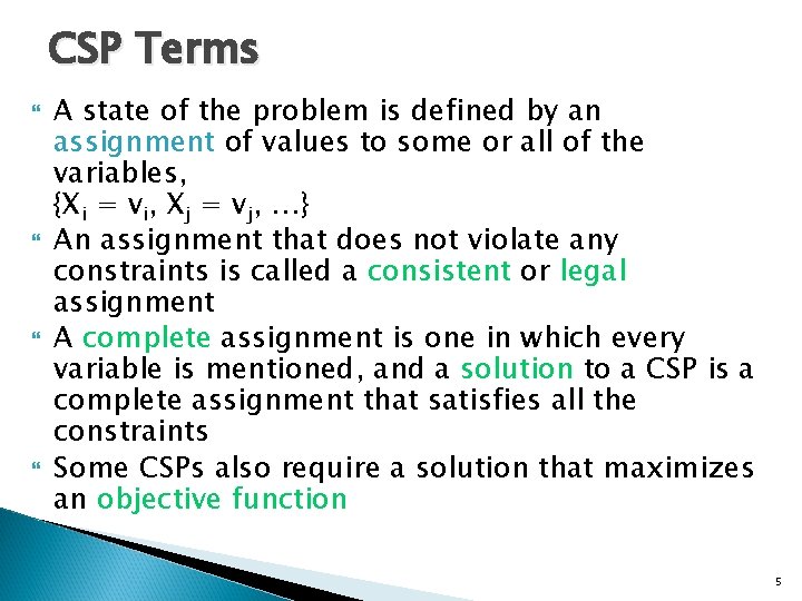 CSP Terms A state of the problem is defined by an assignment of values