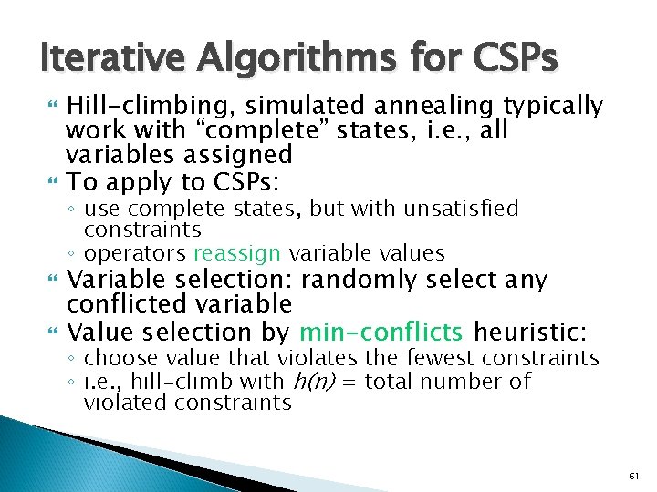 Iterative Algorithms for CSPs Hill-climbing, simulated annealing typically work with “complete” states, i. e.