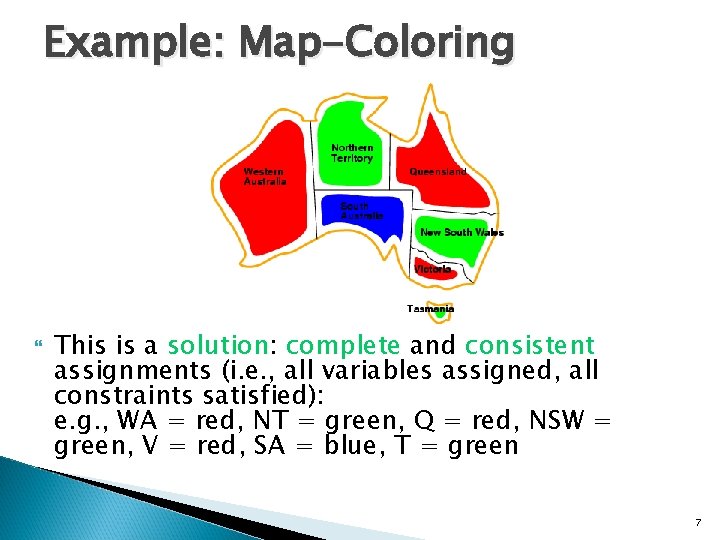 Example: Map-Coloring This is a solution: complete and consistent assignments (i. e. , all