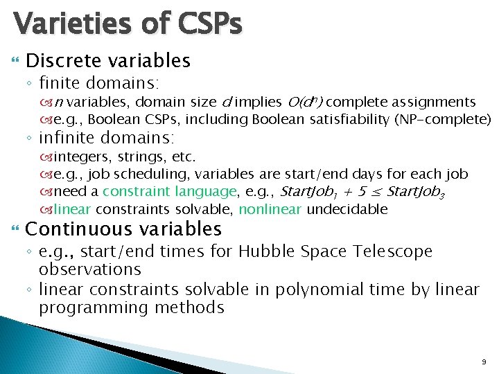 Varieties of CSPs Discrete variables ◦ finite domains: n variables, domain size d implies
