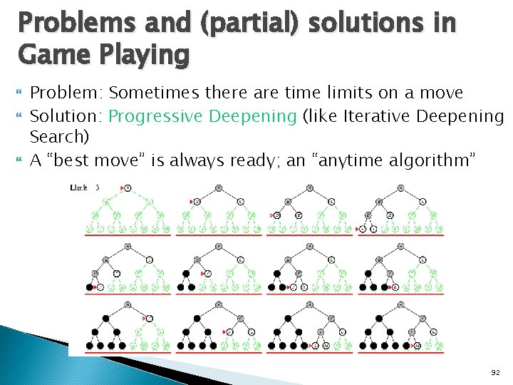 Problems and (partial) solutions in Game Playing Problem: Sometimes there are time limits on
