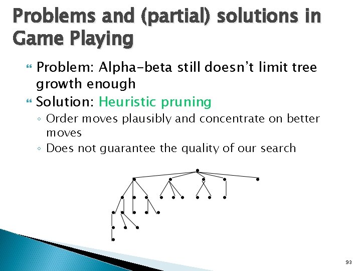Problems and (partial) solutions in Game Playing Problem: Alpha-beta still doesn’t limit tree growth