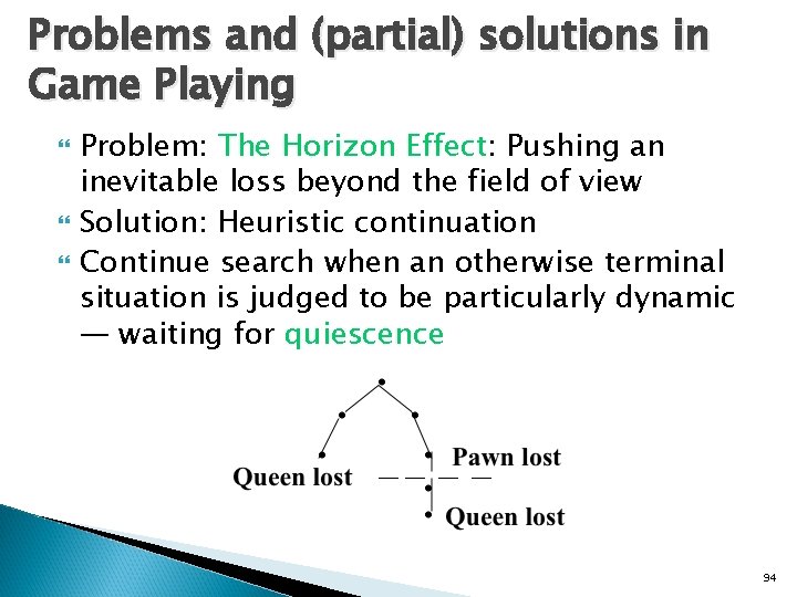 Problems and (partial) solutions in Game Playing Problem: The Horizon Effect: Pushing an inevitable