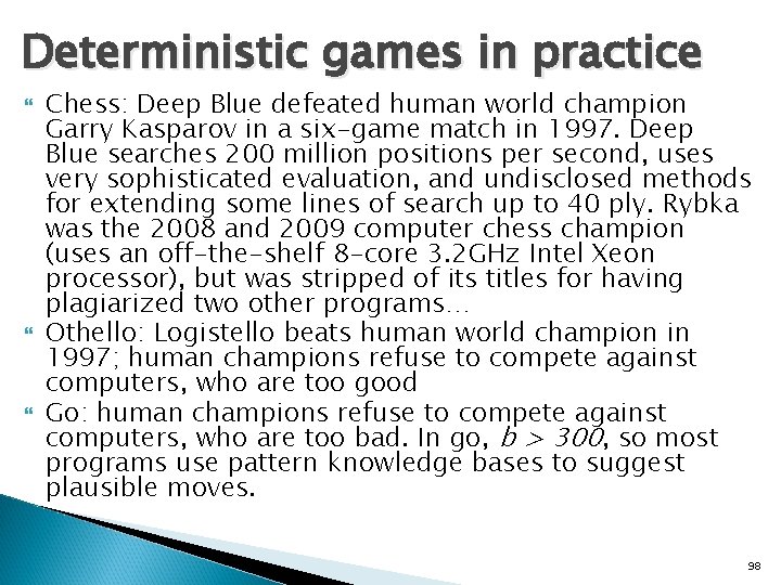 Deterministic games in practice Chess: Deep Blue defeated human world champion Garry Kasparov in