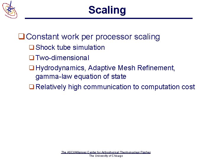 Scaling q Constant work per processor scaling q Shock tube simulation q Two-dimensional q