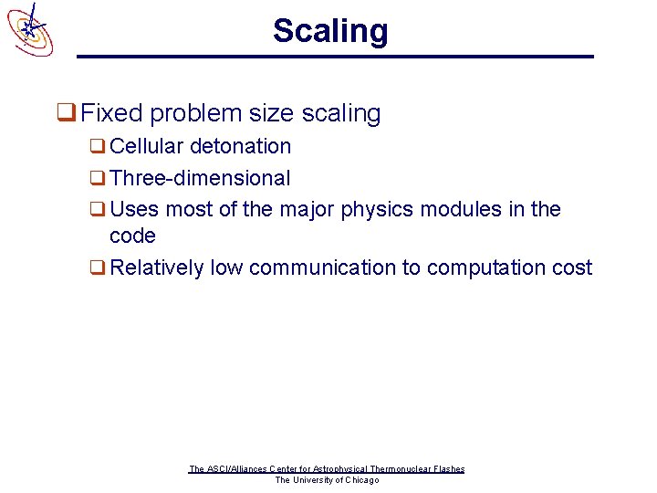 Scaling q Fixed problem size scaling q Cellular detonation q Three-dimensional q Uses most