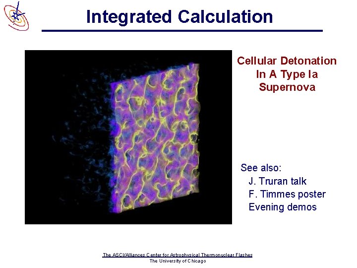 Integrated Calculation Cellular Detonation In A Type Ia Supernova See also: J. Truran talk