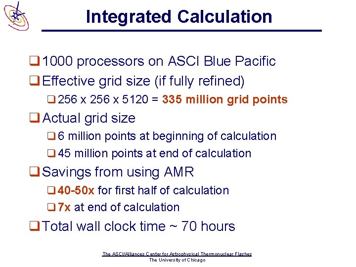 Integrated Calculation q 1000 processors on ASCI Blue Pacific q Effective grid size (if