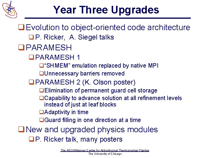 Year Three Upgrades q Evolution to object-oriented code architecture q P. Ricker, A. Siegel
