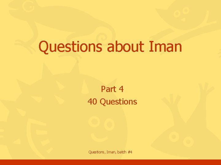 Questions about Iman Part 4 40 Questions, Iman, batch #4 