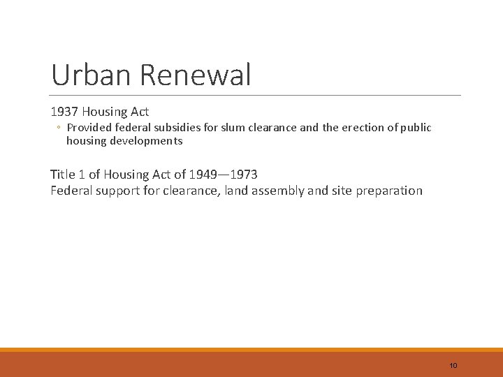 Urban Renewal 1937 Housing Act ◦ Provided federal subsidies for slum clearance and the