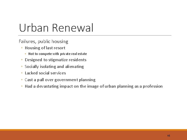 Urban Renewal Failures, public housing ◦ Housing of last resort ◦ Not to compete