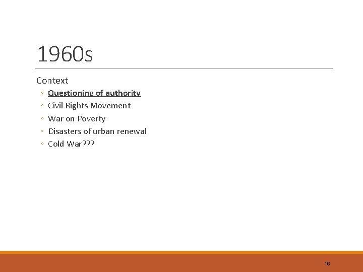 1960 s Context ◦ ◦ ◦ Questioning of authority Civil Rights Movement War on