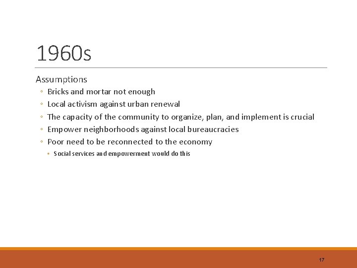 1960 s Assumptions ◦ ◦ ◦ Bricks and mortar not enough Local activism against