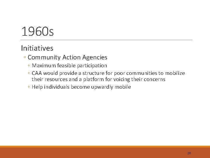 1960 s Initiatives ◦ Community Action Agencies ◦ Maximum feasible participation ◦ CAA would