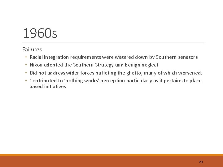1960 s Failures ◦ ◦ Racial integration requirements were watered down by Southern senators