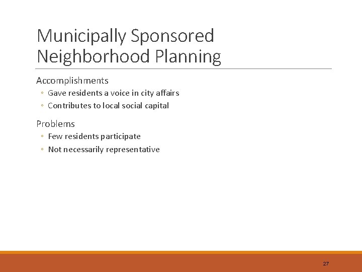Municipally Sponsored Neighborhood Planning Accomplishments ◦ Gave residents a voice in city affairs ◦