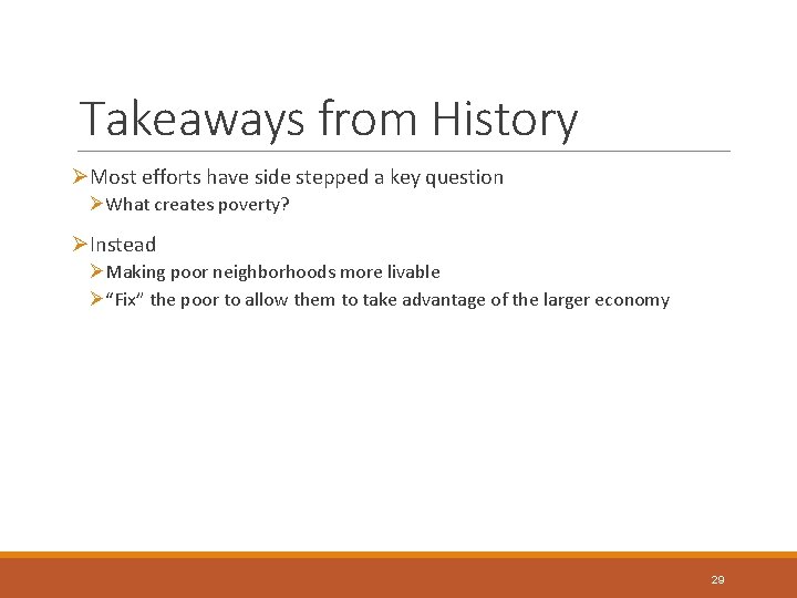 Takeaways from History ØMost efforts have side stepped a key question ØWhat creates poverty?