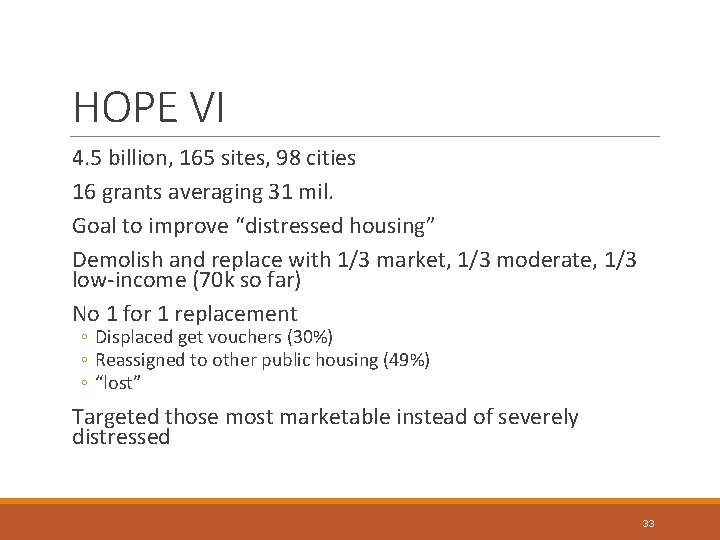 HOPE VI 4. 5 billion, 165 sites, 98 cities 16 grants averaging 31 mil.