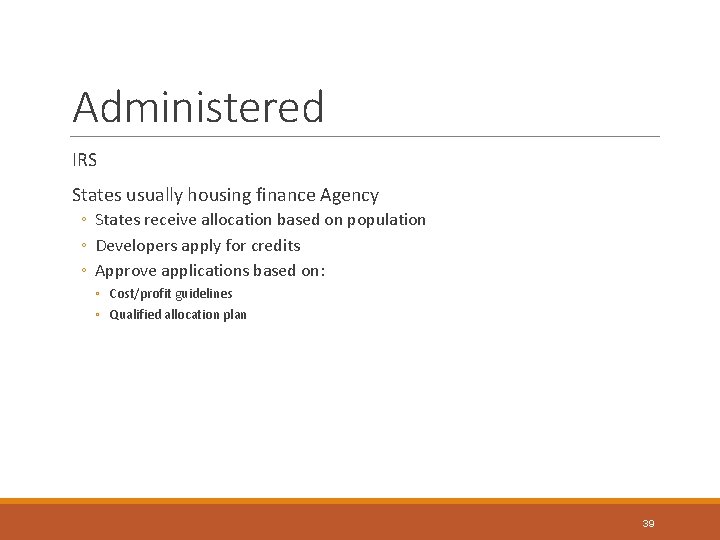Administered IRS States usually housing finance Agency ◦ States receive allocation based on population
