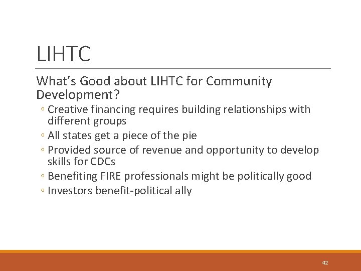 LIHTC What’s Good about LIHTC for Community Development? ◦ Creative financing requires building relationships