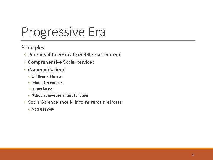 Progressive Era Principles ◦ Poor need to inculcate middle class norms ◦ Comprehensive Social