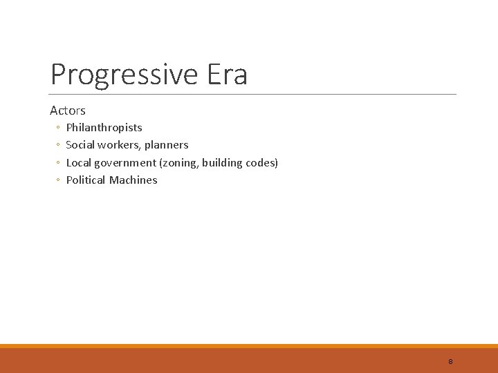 Progressive Era Actors ◦ ◦ Philanthropists Social workers, planners Local government (zoning, building codes)