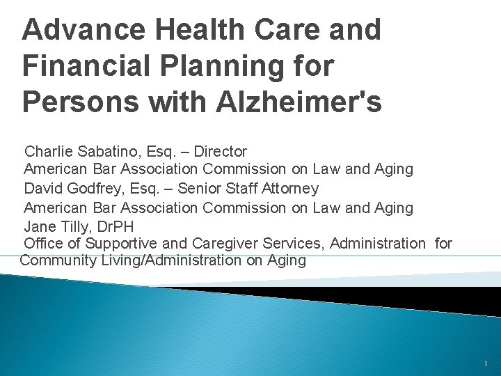 Advance Health Care and Financial Planning for Persons with Alzheimer's Charlie Sabatino, Esq. –
