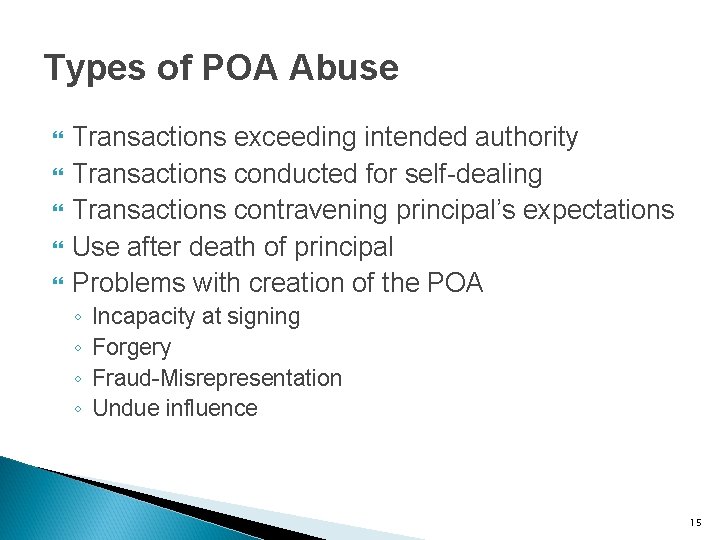 Types of POA Abuse Transactions exceeding intended authority Transactions conducted for self-dealing Transactions contravening