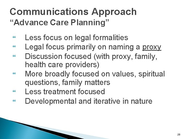 Communications Approach “Advance Care Planning” Less focus on legal formalities Legal focus primarily on