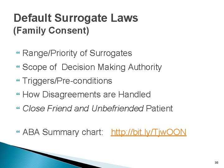 Default Surrogate Laws (Family Consent) Range/Priority of Surrogates Scope of Decision Making Authority Triggers/Pre-conditions