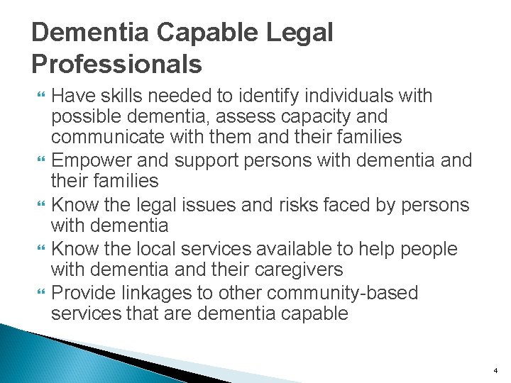 Dementia Capable Legal Professionals Have skills needed to identify individuals with possible dementia, assess