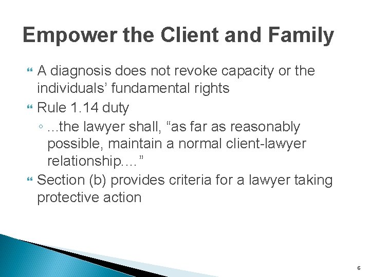 Empower the Client and Family A diagnosis does not revoke capacity or the individuals’