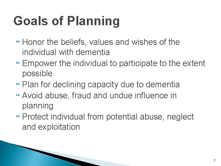 Goals of Planning Honor the beliefs, values and wishes of the individual with dementia