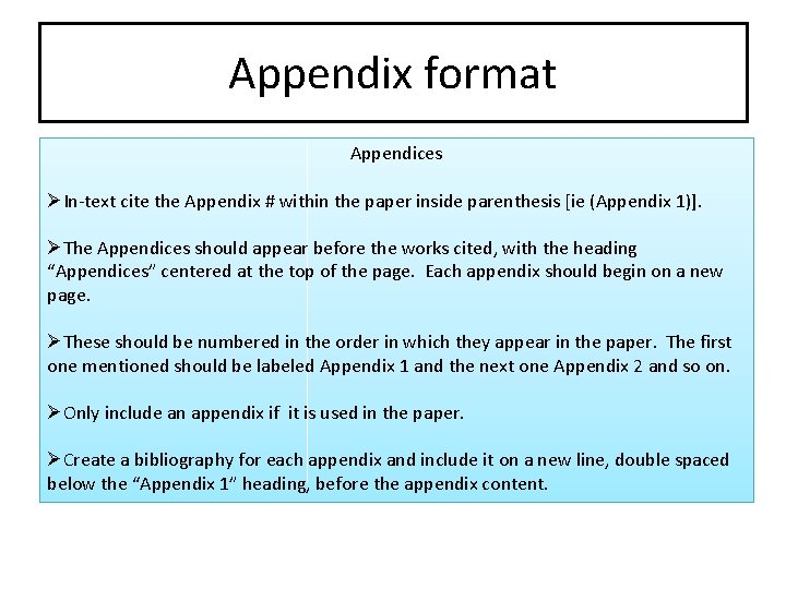 Appendix format Appendices ØIn-text cite the Appendix # within the paper inside parenthesis [ie