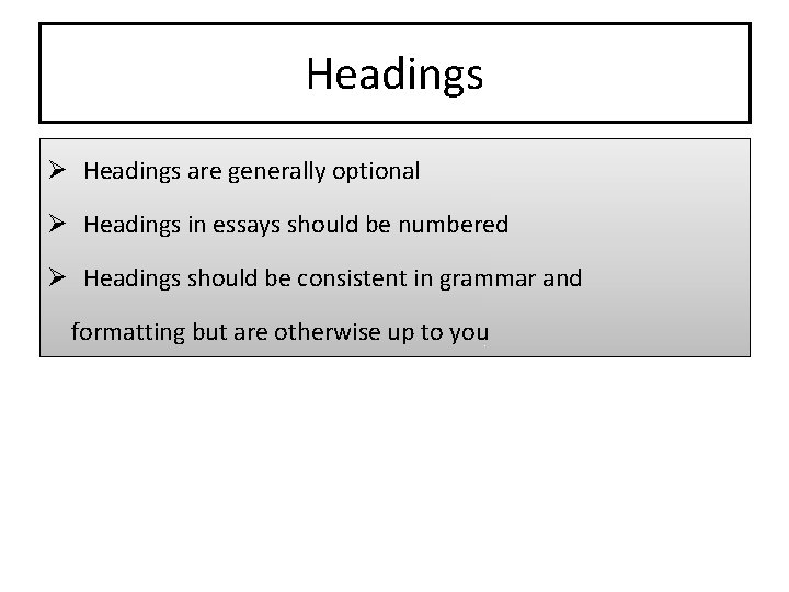 Headings Ø Headings are generally optional Ø Headings in essays should be numbered Ø