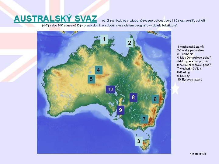 AUSTRALSKÝ SVAZ – reliéf (vyhledejte v atlase názvy pro poloostrovy (1 -2), ostrov (3),