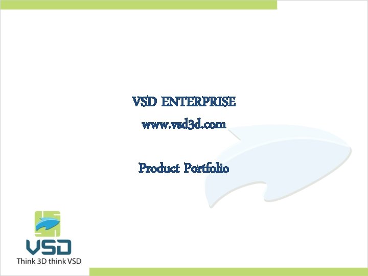 VSD ENTERPRISE www. vsd 3 d. com Product Portfolio 