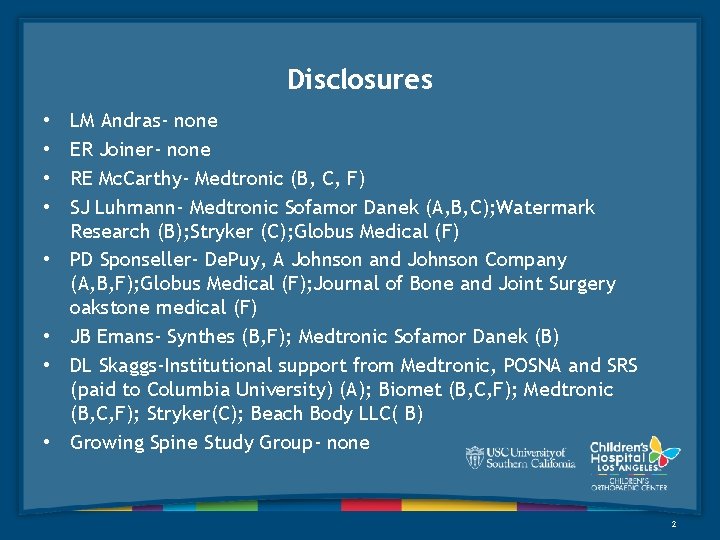 Disclosures • • LM Andras- none ER Joiner- none RE Mc. Carthy- Medtronic (B,