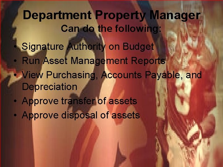 Department Property Manager Can do the following: • Signature Authority on Budget • Run