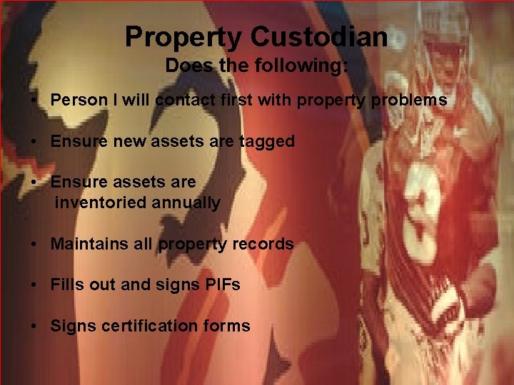 Property Custodian Does the following: • Person I will contact first with property problems