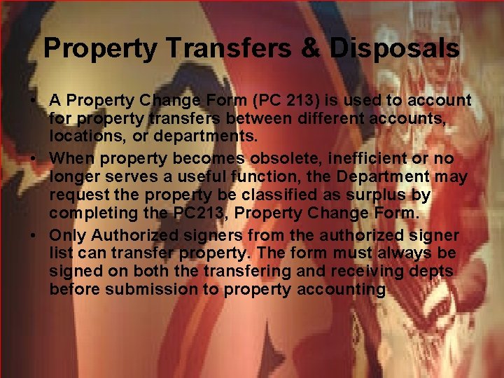 Property Transfers & Disposals • A Property Change Form (PC 213) is used to