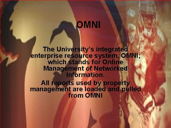 OMNI The University’s integrated enterprise resource system, OMNI; which stands for Online Management of