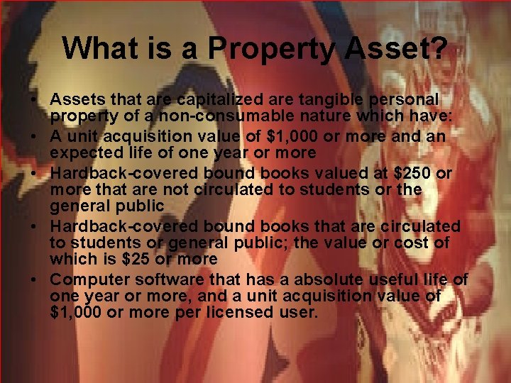 What is a Property Asset? • Assets that are capitalized are tangible personal property