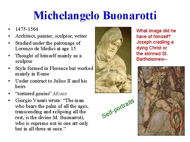 Michelangelo Buonarotti • 1475 -1564 • Architect, painter, sculptor, writer • Studied under the