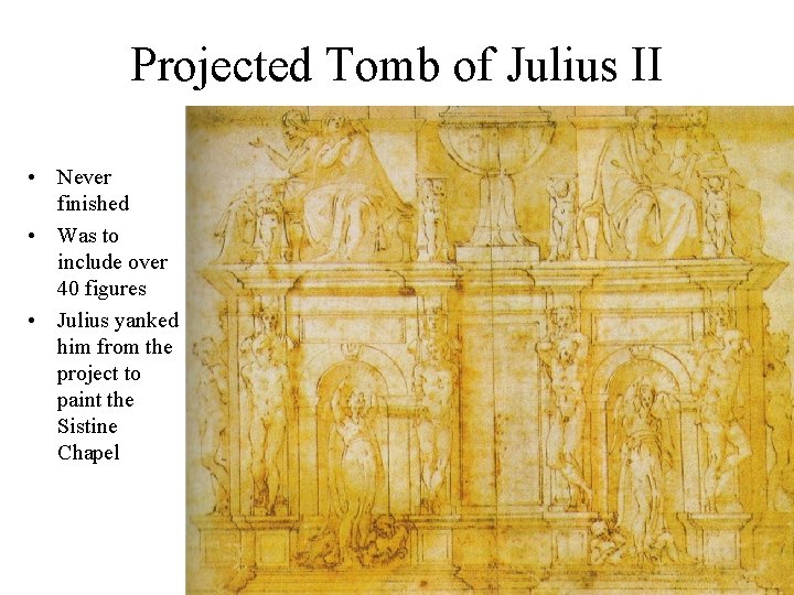 Projected Tomb of Julius II • Never finished • Was to include over 40