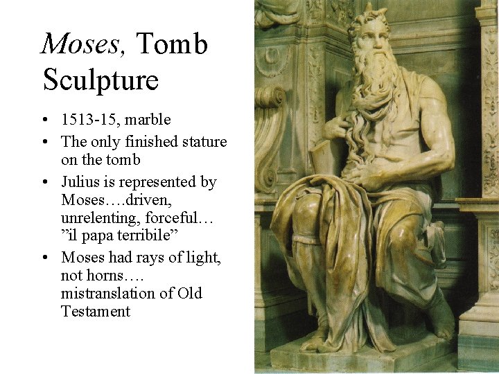 Moses, Tomb Sculpture • 1513 -15, marble • The only finished stature on the